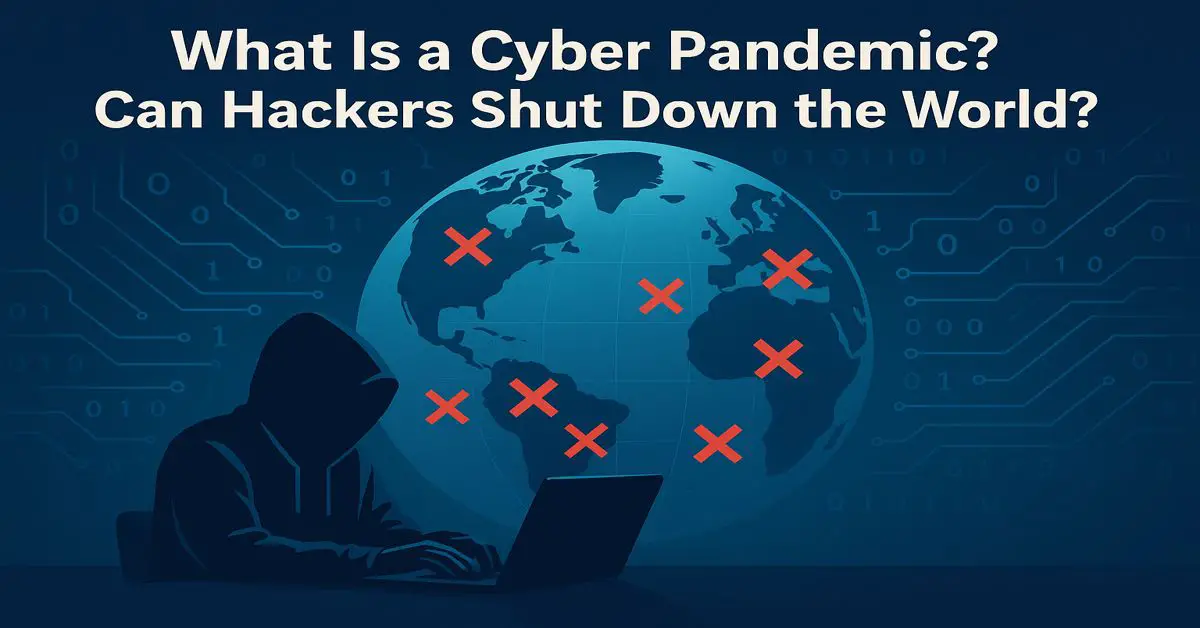 What Is a Cyber Pandemic? Can Hackers Shut Down the World?