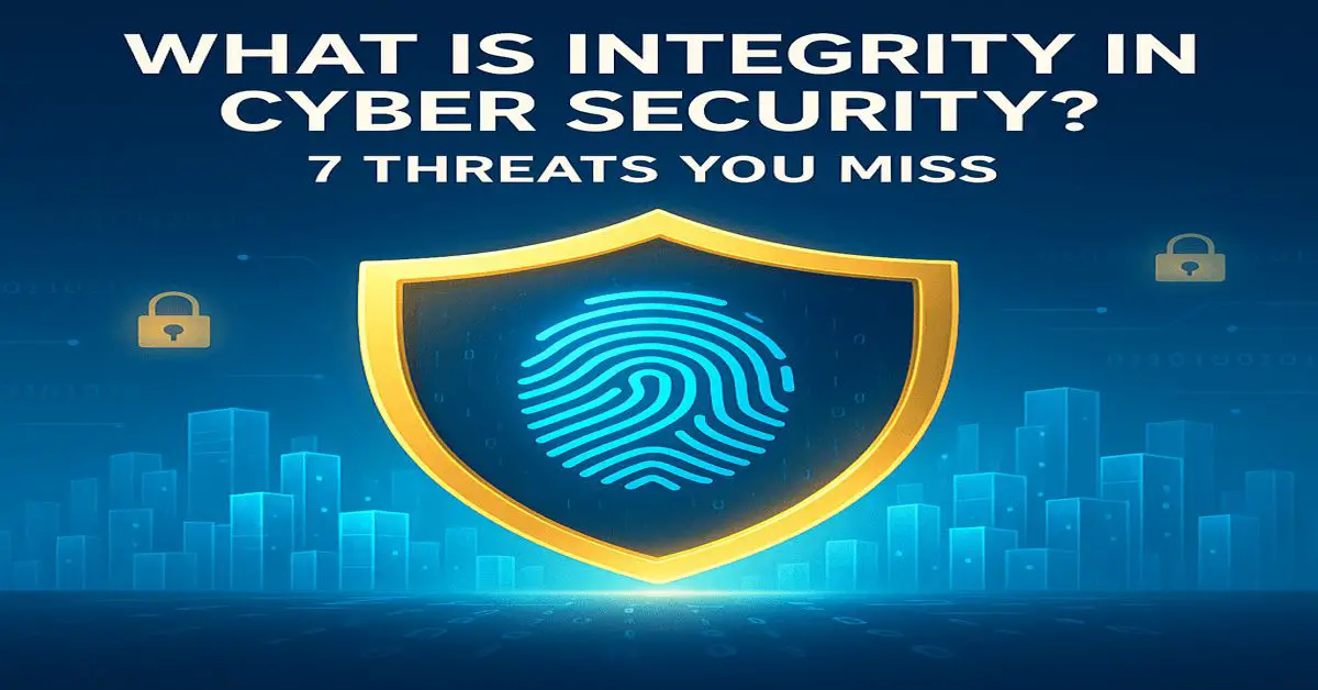 What Is Integrity in Cyber Security? 7 Threats You Miss